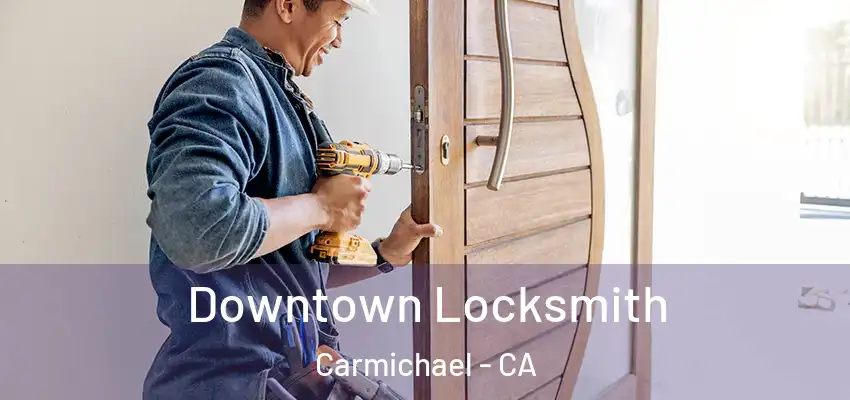  Downtown Locksmith Carmichael - CA